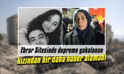 Ebrar Sitesinde depreme yakalanan kızından bir daha haber alamadı