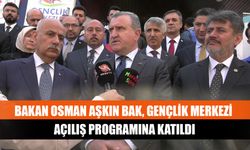 Bakan Osman Aşkın Bak, Gençlik Merkezi  açılış programına katıldı