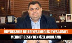Meclis Üyesi Adayı Mehmet Beşen’den özel açıklama