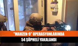 "Mahzen-9" operasyonlarında 54 şüpheli yakalandı