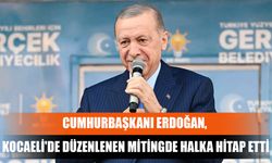 Cumhurbaşkanı Erdoğan, Kocaeli'de Düzenlenen Mitingde Halka Hitap Etti
