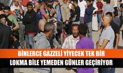 Binlerce Gazzeli yiyecek tek bir lokma bile yemeden günler geçiriyor