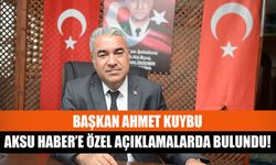 Başkan Ahmet Kuybu Aksu Haber’e özel açıklamalarda bulundu!