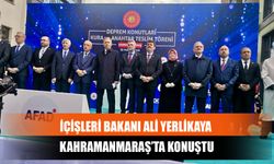İçişleri Bakanı Ali Yerlikaya Kahramanmaraş’ta Konuştu