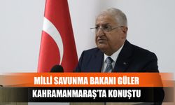 Milli Savunma Bakanı Güler Kahramanmaraş’ta Konuştu