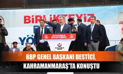 BBP Genel Başkanı Destici, Kahramanmaraş'ta Konuştu