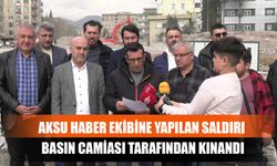 Aksu Haber Ekibine Yapılan Saldırı Basın Camiası Tarafından Kınandı