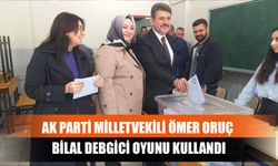 AK Parti Milletvekili Ömer Oruç Bilal Debgici Oyunu Kullandı