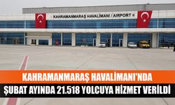 Kahramanmaraş Havalimanı'nda Şubat Ayında 21.518 Yolcuya Hizmet Verildi