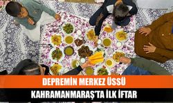 Depremin merkez üssü Kahramanmaraş'ta ilk iftar