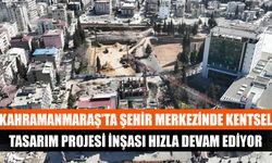 Kahramanmaraş’ta şehir merkezinde kentsel tasarım projesi inşası hızla devam ediyor