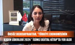 Öksüz Dedebayraktar, ‘’Türkiye Ekonomisinin Kadın Liderleri 2024 ‘’ İsimli Dijital Kitap’ta Yer Aldı