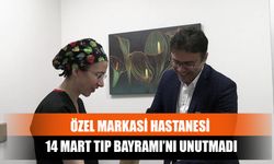 Özel Markasi Hastanesi 14 Mart Tıp Bayramı’nı Unutmadı