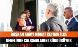 Başkan Adayı Murat Ceyhan ilçe genelinde çalışmalarını sürdürüyor