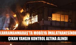Kahramanmaraş'ta mobilya imalathanesinde çıkan yangın kontrol altına alındı