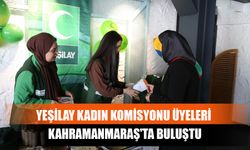 Yeşilay Kadın Komisyonu Üyeleri Kahramanmaraş'ta Buluştu