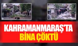 Kahramanmaraş'ta Bina Çöktü