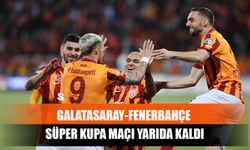 Galatasaray-Fenerbahçe Süper Kupa Maçı Yarıda Kaldı