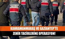 Kahramanmaraş ve Gaziantep’te zehir tacirlerine operasyon!