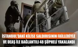 İstanbul'daki Kilise Saldırısının Failleriyle Ve DEAŞ İle Bağlantılı 48 Şüpheli Yakalandı