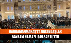 Kahramanmaraş’ta vatandaşlar bayram namazı için saf tuttu