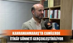 Kahramanmaraş'ta Camilerde İtikâf Sünneti Gerçekleştiriliyor