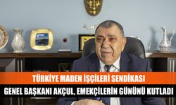 Türkiye Maden İşçileri Sendikası Genel Başkanı Akçul, emekçilerin gününü kutladı