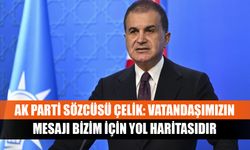 AK Parti Sözcüsü Çelik: Vatandaşımızın mesajı bizim için yol haritasıdır