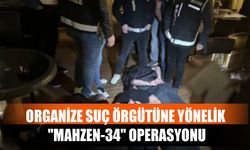 Organize Suç Örgütüne Yönelik "Mahzen-34" Operasyonu
