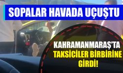Kahramanmaraş'ta Taksiciler Birbirine Girdi!