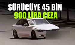 Sürücüye 45 Bin 900 Lira Ceza