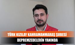Türk Kızılay Kahramanmaraş Şubesi Depremzedelerin Yanında