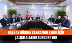 Başkan Görgel Kahraman Şehir için çalışmalarını sürdürüyor