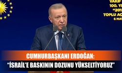 Cumhurbaşkanı Erdoğan: “İsrail'e Baskının Dozunu Yükseltiyoruz”