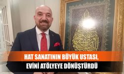 Hat Sanatının Büyük Ustası, Evini Atölyeye Dönüştürdü