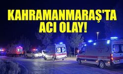 Kahramanmaraş'ta Acı Olay!