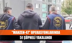 "Mahzen-47" operasyonlarında 51 şüpheli yakalandı