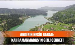 Andırın Kesik Barajı: Kahramanmaraş'ın Gizli Cenneti