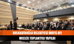 Dulkadiroğlu Belediyesi mayıs ayı meclis toplantısı yapıldı