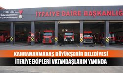 Kahramanmaraş Büyükşehir Belediyesi İtfaiye Ekipleri Vatandaşların Yanında