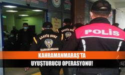 Kahramanmaraş’ta Uyuşturucu Operasyonu!