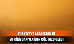 Türkiye'ye Arabistan Ve Afrika'dan Yeniden Çöl Tozu Geldi
