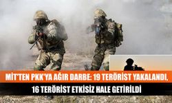 MİT'ten PKK'ya ağır darbe: 19 terörist yakalandı, 16 terörist etkisiz hale getirildi