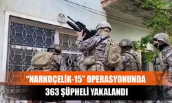 “Narkoçelik-15” Operasyonunda 363 Şüpheli Yakalandı