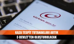 Kaza tespit tutanakları artık e-Devlet’ten oluşturulacak