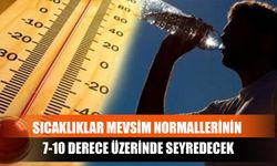 Sıcaklıklar Mevsim Normallerinin 7-10 Derece Üzerinde Seyredecek