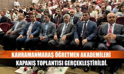 Kahramanmaraş öğretmen akademileri kapanış toplantısı gerçekleştirildi