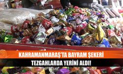 Kahramanmaraş’ta bayram şekeri tezgahlarda yerini aldı!