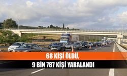 68 kişi öldü, 9 bin 787 kişi yaralandı