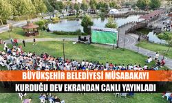 Büyükşehir Belediyesi müsabakayı kurduğu dev ekrandan canlı yayınladı